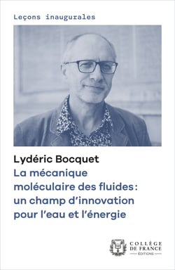 La mécanique moléculaire des fluides : un champ d’innovation pour l’eau et l’énergie - Leçon inaugurale prononcée au Collège de France le jeudi 2 février 2023