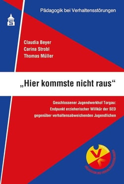 Hier kommste nicht raus - Geschlossener Jugendwerkhof Torgau: Endpunkt erzieherischer Willkür der SED