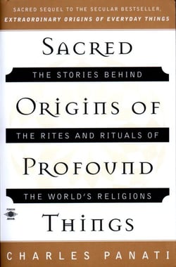 Sacred Origins of Profound Things - The Stories Behind the Rites and Rituals of the World's Religions