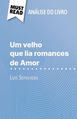 Um velho que lia romances de Amor de Luis Sepulveda (Análise do livro) - Análise completa e resumo pormenorizado do trabalho