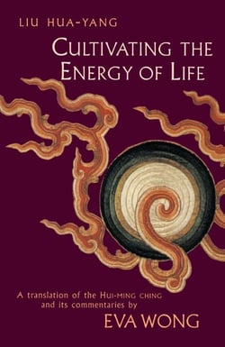 Cultivating the Energy of Life - A Translation of the Hui-Ming Ching and Its Commentaries
