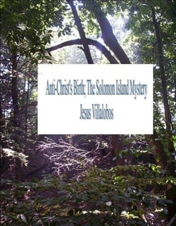 AntiChrist's Birth The Solomon Island Mystery - AntiChrist's Birth, #1