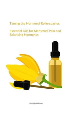 Taming the Hormonal Rollercoaster:  Essential Oils for Menstrual Pain and Balancing Hormones