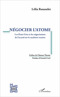 Négocier l'atome - Les Etats-Unis et les négociations de l'accord sur le nucléaire iranien