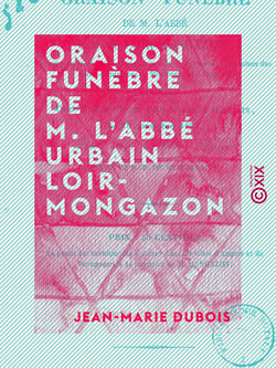 Oraison funèbre de M. l'abbé Urbain Loir-Mongazon - Ancien curé de Notre-Dame de Beaupréau