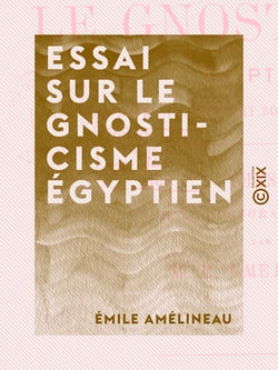 Essai sur le gnosticisme égyptien - Ses développements et son origine égyptienne