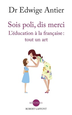 Sois poli, dis merci - L'éducation à la française: tout un art