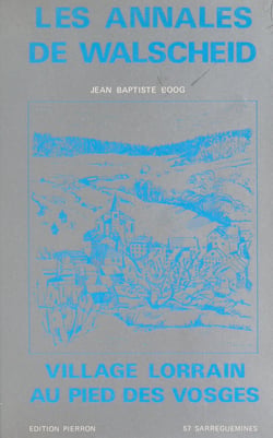 Les annales de Walscheid - Village lorrain au pied des Vosges