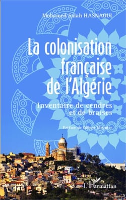La colonisation française de l'Algérie - Inventaire de cendres et de braises