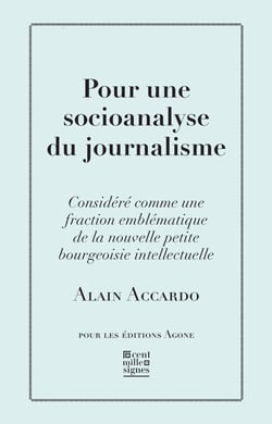 Pour une socioanalyse du journalisme - Considéré comme une fraction emblématique de la nouvelle petite bourgeoisie intellectuelle