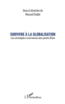 Survivre à la globalisation - Les stratégies incertaines des petits États