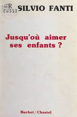 Jusqu'où aimer ses enfants ? - Onze histoires de famille