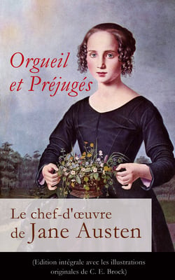 Orgueil et Préjugés - Le chef-d'œuvre de Jane Austen (Edition intégrale avec les illustrations originales de C. E. Brock) - Pride and Prejudice