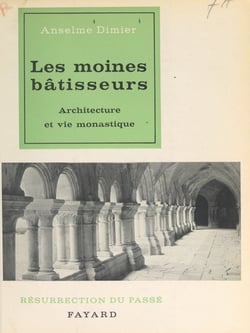 Les moines bâtisseurs - Architecture et vie monastique