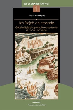 Les Projets de croisade - Géostratégie et diplomatie européenne du XIVe au XVIIe siècle