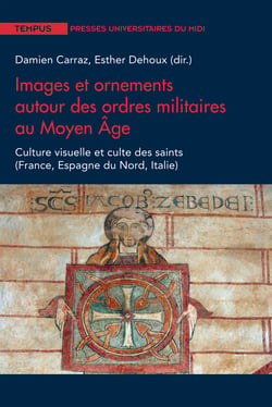 Images et ornements autour des ordres militaires au Moyen Âge - Culture visuelle et culte des saints (France, Espagne du Nord, Italie)