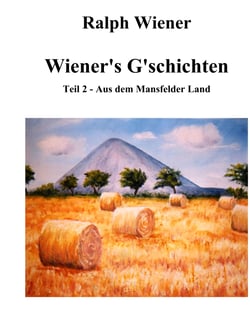 Wiener's G'schichten II - Satiren &amp; Humoresken aus dem Mansfelder Land