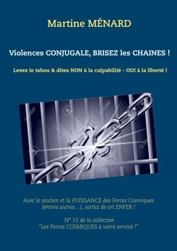 Violences conjugale, brisez les chaînes ! - Levez le tabou &amp; dites NON à la culpabilité - OUI à la liberté !