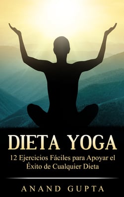 Dieta Yoga - 12 Ejercicios Fáciles para Apoyar el Éxito de Cualquier Dieta