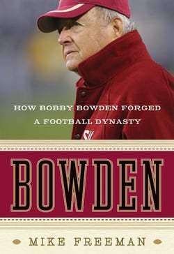 Bowden - How Bobby Bowden Forged a Football Dynasty