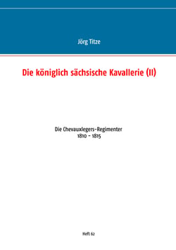 Die königlich sächsische Kavallerie (II) - Die Chevauxlegers-Regimenter 1810 - 1815