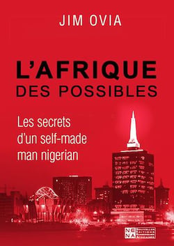L'Afrique des possibles - Les secrets du succès d'un self-made-man nigérian