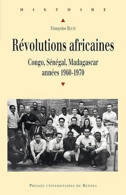 Révolutions africaines - Congo, Sénégal, Madagascar, années 1960-1970