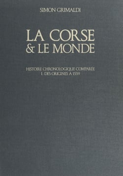 La Corse et le monde (1). Des origines à 1559 - Histoire chronologique comparée