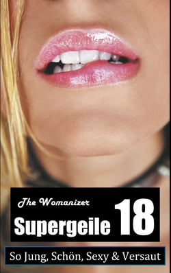 Supergeile 18 - So jung, schön, sexy &amp; versaut