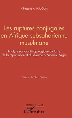 Les ruptures conjugales en Afrique subsaharienne musulmane - Analyse socio-anthopologique du<em> tashi</em> de la répudiation et du divorce à Niamey, Niger