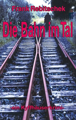 Die Bahn im Tal - Kyffhäuserkrimi