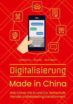 Digitalisierung Made in China - Wie China mit KI und Co. Wirtschaft, Handel und Marketing transformiert.