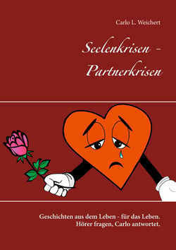Seelenkrisen - Partnerkrisen - Geschichten aus dem Leben - für das Leben. Hörer fragen, Carlo antwortet.