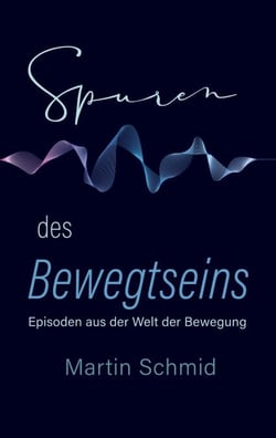 Spuren des Bewegtseins - Episoden aus der Welt der Bewegung