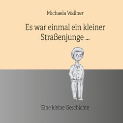 Es war einmal ein kleiner Straßenjunge. - Eine kleine Geschichte