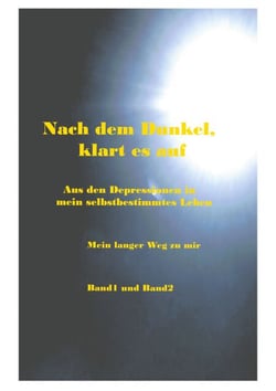 Nach dem Dunkel klart es auf - Aus den Depressionen in mein selbstbestimmtes Leben, Der lange Weg zu mir Band1 und Band 2