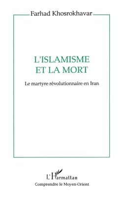 L'islamisme et la mort - Le martyre révolutionnaire en Iran