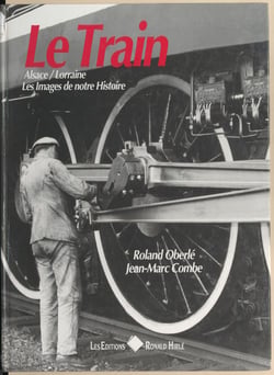 Le train - Alsace-Lorraine, les images de notre histoire