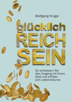 glücklich REICH SEIN - So verbessern Sie den Umgang mit Ihrem Geld und erfüllen sich Lebensträume