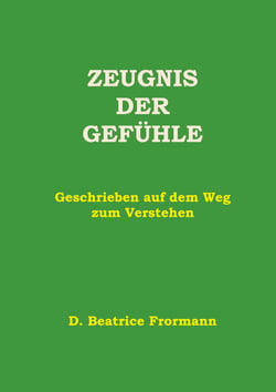 Zeugnis der Gefühle - Geschrieben auf dem Weg zum Verstehen