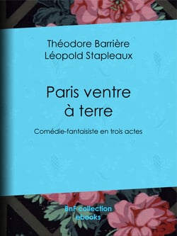 Paris ventre à terre - Comédie-fantaisiste en trois actes