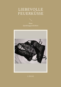 Liebevolle Feuerküsse - Neue Spankinggeschichten