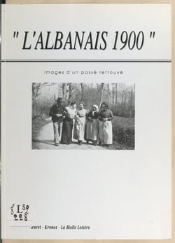 L'Albanais 1900 - Images d'un passé retrouvé