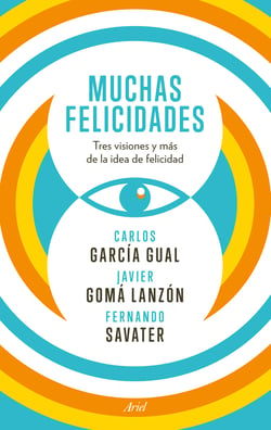 Muchas felicidades - Tres visiones y más de la idea de felicidad