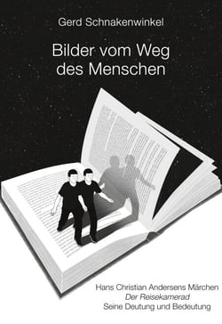 Bilder vom Weg des Menschen - Hans Christian Andersens Märchen Der Reisekamerad Seine Deutung und Bedeutung