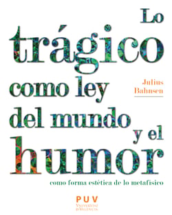Lo trágico como ley del mundo y el humor como forma estética de lo metafísico - Monografías situadas en los márgenes de la dialéctica real