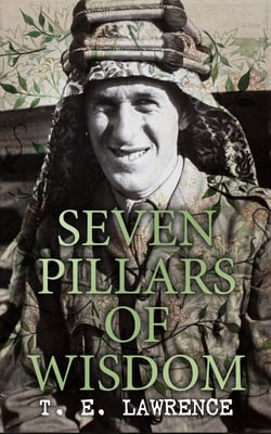 Seven Pillars of Wisdom - The History of the Arab Revolution