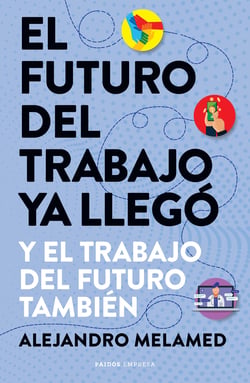 El futuro del trabajo ya llegó - Y el trabajo del futuro también