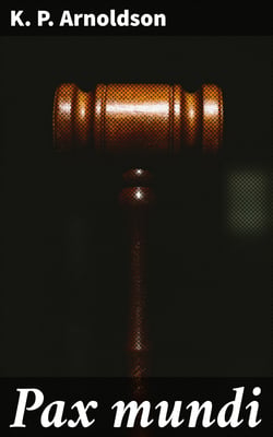 Pax mundi - A concise account of the progress of the movement for peace by means of arbitration, neutralization, international law and disarmament