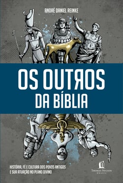 Os outros da Bíblia - História, fé e cultura dos povos antigos e sua atuação no plano divino